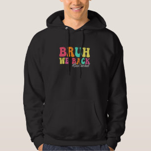 Bruh We Back Teachers Students Kids Funny Back To Hoodie