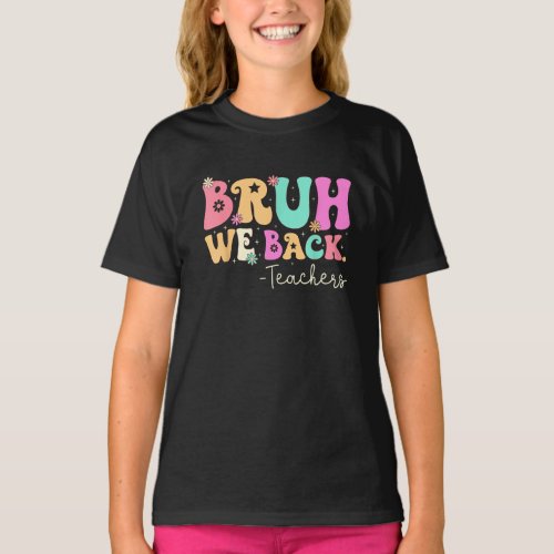 Bruh We Back Teachers Women Girls First Day Of  T_Shirt