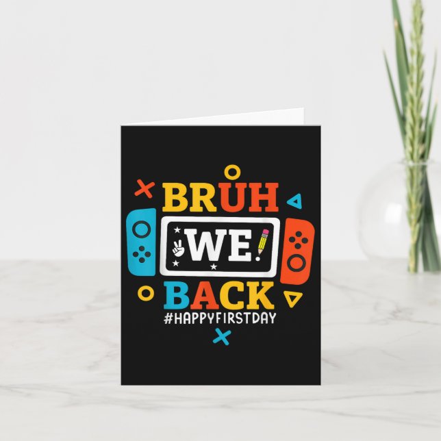 Bruh We Back To School Happy First Day Video Game  Card (Front)
