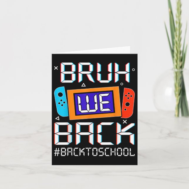 Bruh We Back To School Happy First Day Video Game  Card (Front)