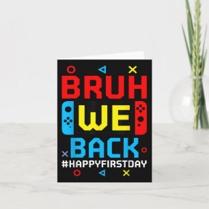 Bruh We Back To School Happy First Day Video Game Card