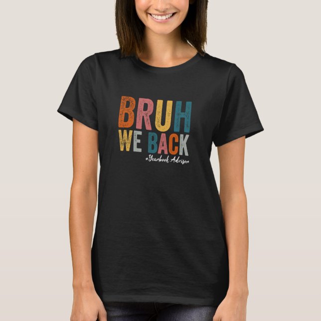 Bruh We Back Yearbook Advisor Funny Back To School T-Shirt (Front)