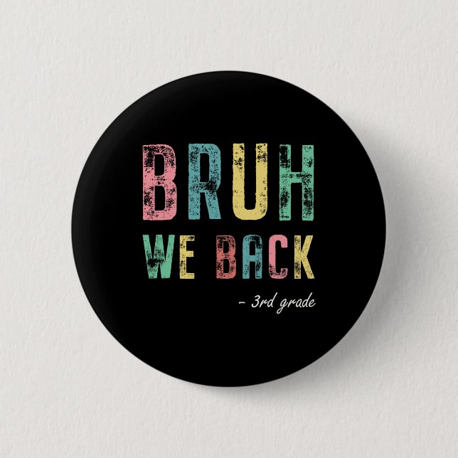 Bruh We Ck 3rd Grade First Day Of School For Third Button (Front)
