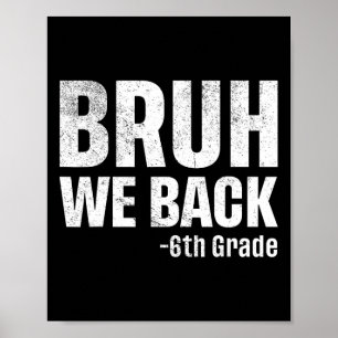 Bruh We Ck 6th Grade First Day Of School Ck To Sch Poster