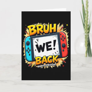 Bruh We Ck Happy First Day Video Game Controller G Card