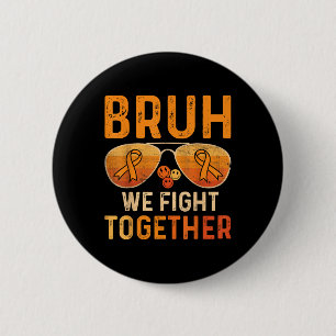 Bruh We Fight Together Leukemia Cancer Orange Ribb Button