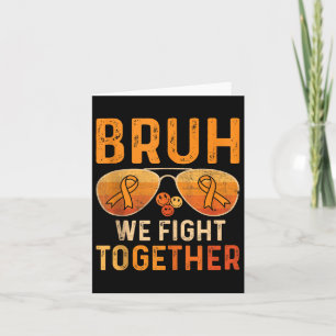 Bruh We Fight Together Leukemia Cancer Orange Ribb Card
