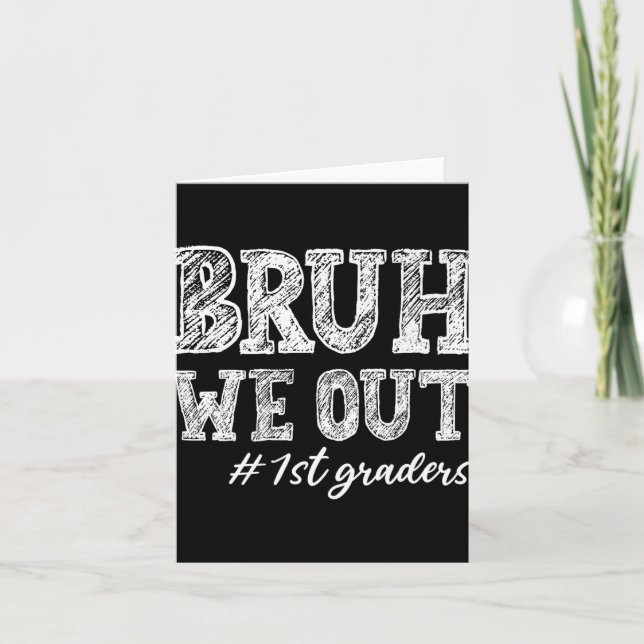 Bruh We Out 1st Graders Graduation 1st Grade Teach Card (Front)