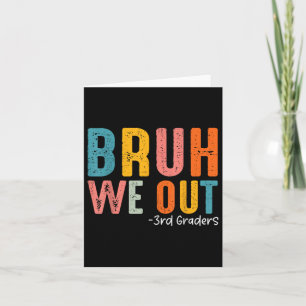 Bruh We Out 3rd Graders Third Grade Graduation Cl  Card