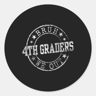 Bruh We Out 4th Graders Circle Emblem Graduation C Classic Round Sticker