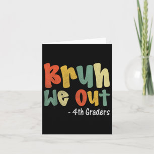 Bruh We Out 4th Graders Fourth Grade Graduation Cl Card