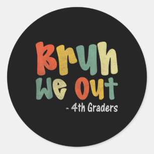 Bruh We Out 4th Graders Fourth Grade Graduation Cl Classic Round Sticker