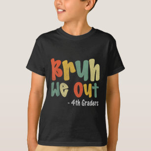 Bruh We Out 4th Graders Fourth Grade Graduation Cl T-Shirt