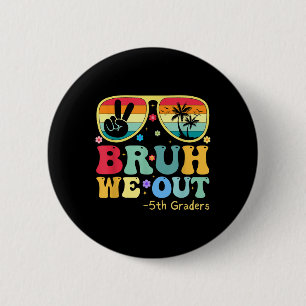 Bruh We Out 5th Graders Fifth Grade Graduation Cl  Button
