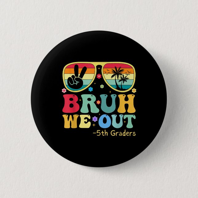 Bruh We Out 5th Graders Fifth Grade Graduation Cl  Button (Front)