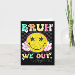 Bruh We Out 5th Graders Fifth Grade Graduation Cl  Card