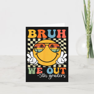 Bruh We Out 5th Graders Fifth Grade Graduation Cl Card