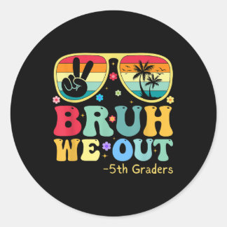 Bruh We Out 5th Graders Fifth Grade Graduation Cl Classic Round Sticker