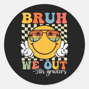 Bruh We Out 5th Graders Fifth Grade Graduation Cl Classic Round Sticker