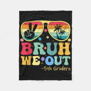 Bruh We Out 5th Graders Fifth Grade Graduation Cl Fleece Blanket
