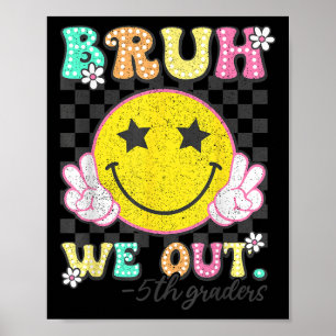 Bruh We Out 5th Graders Fifth Grade Graduation Cl Poster