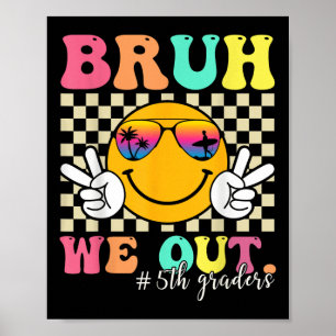 Bruh We Out 5th Graders Fifth Grade Graduation Cl  Poster