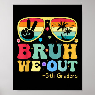 Bruh We Out 5th Graders Fifth Grade Graduation Cl Poster