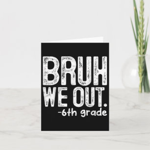 Bruh We Out 6th Grade Last Day Of School Teachers  Card