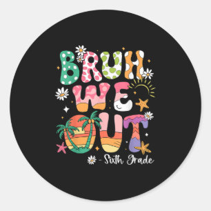 Bruh We Out 6th Grade Teacher Last Day Of School S Classic Round Sticker