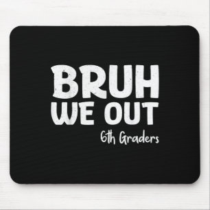 Bruh We Out 6th Graders Sixth Grade Graduation Cl Mouse Pad