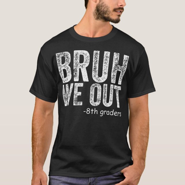 Bruh We Out 8th Grader 8th Grade Graduation Class  T-Shirt (Front)