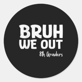 Bruh We Out 8th Graders Graduation Cl Of 2025 Classic Round Sticker