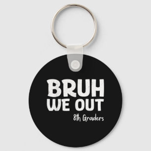 Bruh We Out 8th Graders Graduation Cl Of 2025 Keychain