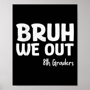 Bruh We Out 8th Graders Graduation Cl Of 2025 Poster