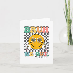 Bruh We Out Bus Drivers Smile Last Day Of School Card