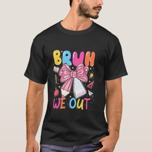 Bruh We Out Coquette Bow Last Day Of School Teache T-Shirt