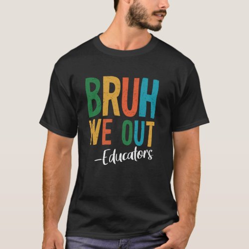 Bruh We Out Educators Last Day Of School 2025 Teac T-Shirt