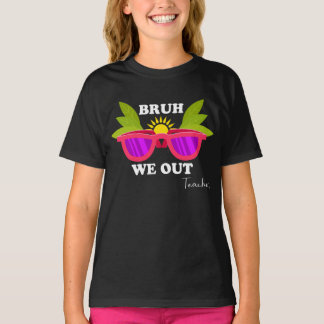 Bruh We Out - Funny Teacher Escape Shirt