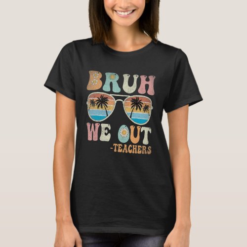 Bruh We Out Groovy Retro Teachers Happy Last Day O T_Shirt