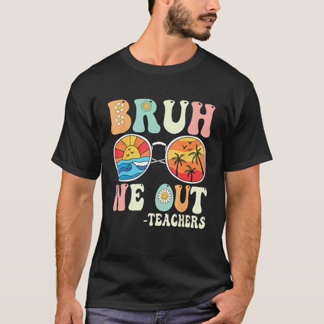 Bruh We Out Groovy Retro Teachers Happy Last Day O T-Shirt (Front)