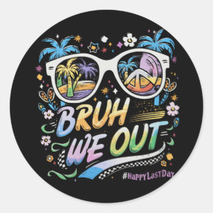 Bruh We Out Happy Last Day Of School Summer Classic Round Sticker