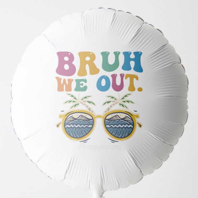 Bruh We Out Happy Last Day Of School Teacher  Balloon (Front)