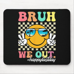 Bruh We Out Happy Last Day Of School Teacher Boy G Mouse Pad
