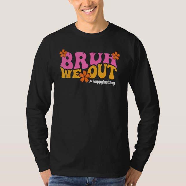 Bruh We Out Happy Last Day Of School Teacher Boy G T-Shirt (Front)