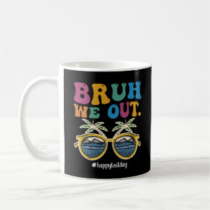 Bruh We Out Happy Last Day Of School Teacher Coffee Mug