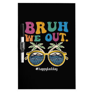 Bruh We Out Happy Last Day Of School Teacher Dry Erase Board