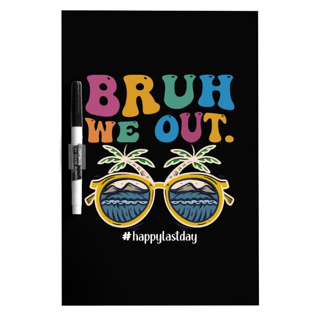 Bruh We Out Happy Last Day Of School Teacher  Dry Erase Board (Front)