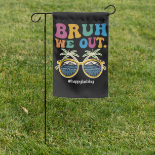 Bruh We Out Happy Last Day Of School Teacher Garden Flag