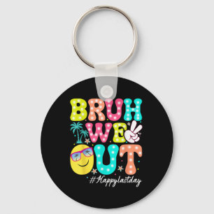 Bruh We Out Happy Last Day Of School Teacher Kids Keychain