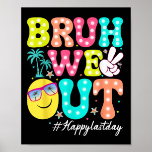 Bruh We Out Happy Last Day Of School Teacher Kids Poster